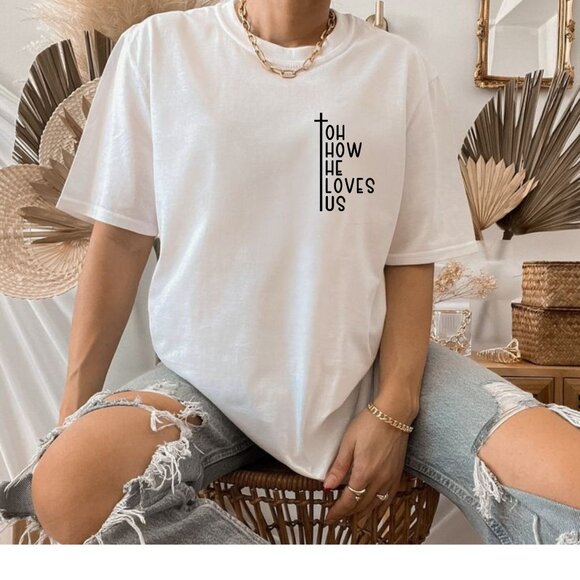 "Oh How He Loves Us" Christian Faith-Inspired T-Shirt - Picture 1 of 1